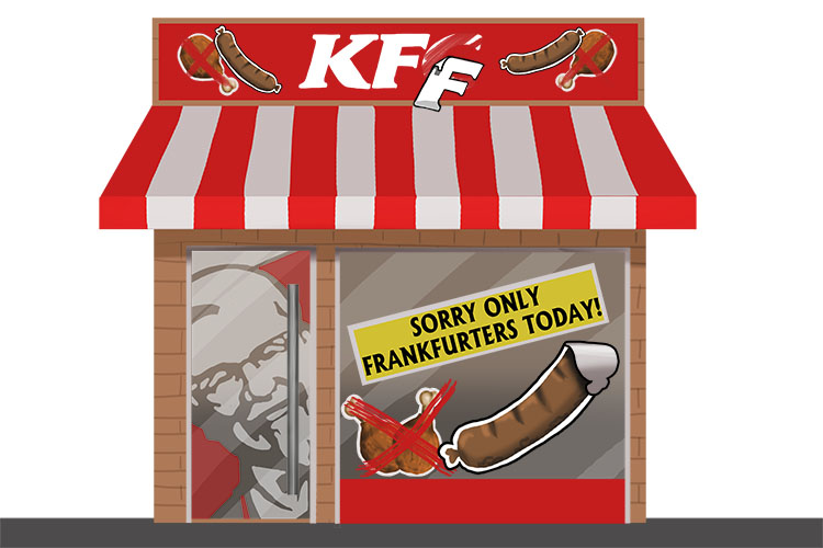 Kentucky Fried Chicken says sorry, only frankfurters (Frankfort) today.